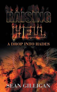 Raising Hell : A Drop into Hades - Sean Gilligan