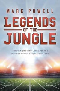 Legends of the Jungle : Introducing the Initial Candidates for a Possible Cincinnati Bengals Hall of Fame - Mark Powell