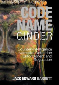 Code Name : C.I.N.D.E.R.: Counter-Intelligence Narcotics Detection Enforcement and Regulation - Jack Edward Barrett