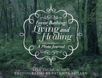 Forest Bathing : Living and Healing: A Photo Journal - Lisa Zschuschen