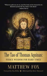 The Tao of Thomas Aquinas : Fierce Wisdom for Hard Times - Matthew Fox
