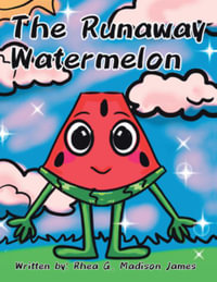 The Runaway Watermelon - Rhea G. Madison James