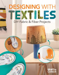 Designing with Textiles : DIY Fabric & Fiber Projects: DIY Fabric & Fiber Projects - Lauren Kukla