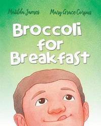 Broccoli for Breakfast - Matilda James