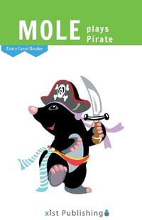 Mole Plays Pirate : Entry Level Readers - Xist Publishing