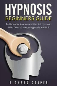 Hypnosis Beginners Guide : Learn How To Use Hypnosis To Relieve Stress, Anxiety, Depression And Become Happier - Richard Cooper
