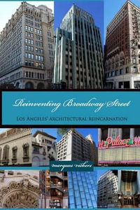 Reinventing Broadway Street : Los Angeles' Architectural Reincarnation - Marques Vickers