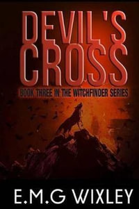 Devil's Cross : Book Three in the Witchfinder Series - E. M. G. Wixley