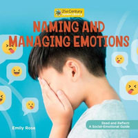 Naming and Managing Emotions : 21st Century Junior Library Read and Reflect: A Social-Emotional Guide - Emily Rose