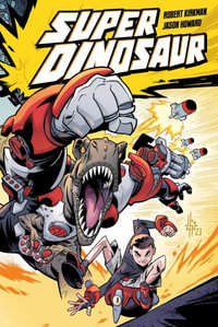 Super Dinosaur Compendium One : Super Dinosaur Compendium - Robert Kirkman