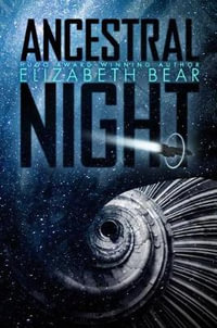 Ancestral Night : White Space - Elizabeth Bear