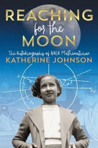 Reaching for the Moon : Autobiography of NASA Mathematician Katherine Johnsonon - Katherine Johnson