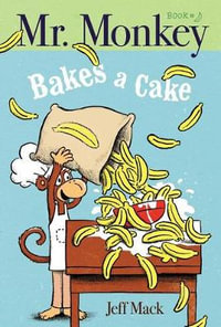 Mr. Monkey Bakes a Cake : Mr. Monkey - Jeff Mack