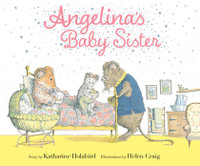 Angelina's Baby Sister : Angelina Ballerina - Katharine Holabird