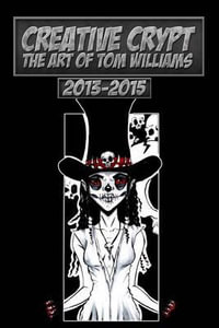 Creative Crypt : The Art of Tom Williams 2013 - 2015 - MR Thomas Williams