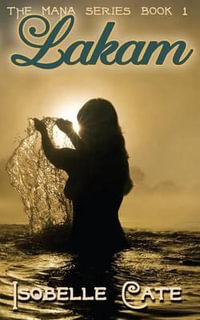 Lakam : The Mana Series - Isobelle Cate