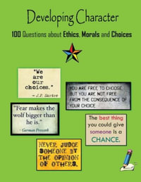 Developing Character : 100 Questions about Ethics, Morals and Choices - C. Mahoney