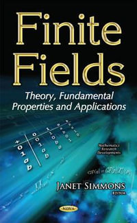 Finite Fields : Theory, Fundamental Properties & Applications - Janet Simmons