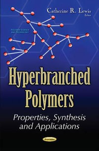 Hyperbranched Polymers : Properties, Synthesis & Applications - Catherine R Lewis