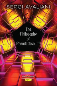 The Philosophy of Pseudoabsolute : World Philosophy - Sergi Avaliani