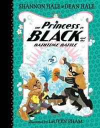 The Princess in Black and the Bathtime Battle : Princess in Black - Shannon Hale