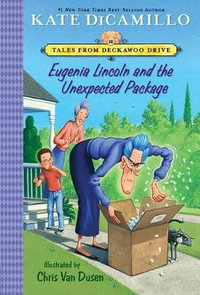 Eugenia Lincoln and the Unexpected Package : Tales from Deckawoo Drive, Volume Four - Kate DiCamillo