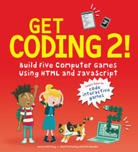 Get Coding 2! Build Five Computer Games Using HTML and JavaScript : Build Five Computer Games Using Html and Javascript - David Whitney