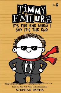 Timmy Failure It's the End When I Say It's the End : Timmy Failure - Stephan Pastis