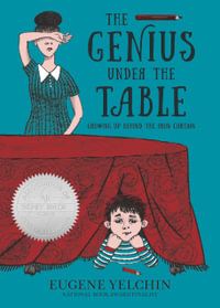 The Genius Under the Table : Growing Up Behind the Iron Curtain - Eugene Yelchin