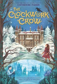 The Clockwork Crow : Clockwork Crow - Catherine Fisher