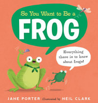 So You Want to Be a Frog : So You Want to Be A... - Jane Porter