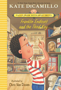 Franklin Endicott and the Third Key : Tales from Mercy Watson's Deckawoo Drive, Volume Six - Kate DiCamillo