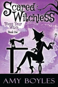 Scared Witchless : Bless Your Witch - Amy Boyles