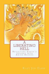 A Liberating Hell : Revisiting Dante's Inferno with Amida-Buddha - Kiley Jon Clark
