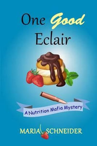 One Good Eclair : A Nutrition Mafia Mystery - Maria Schneider