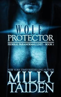 Wolf Protector : Federal Paranormal Unit - Milly Taiden