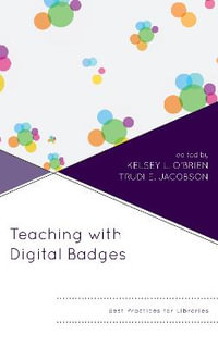 Teaching with Digital Badges : Best Practices for Libraries - Kelsey O'Brien
