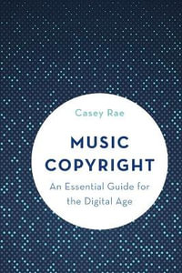 Music Copyright : An Essential Guide for the Digital Age - Casey Rae
