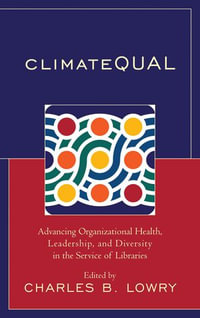 ClimateQUAL : Advancing Organizational Health, Leadership, and Diversity in the Service of Libraries - Charles B. Lowry