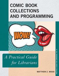 Comic Book Collections and Programming : A Practical Guide for Librarians - Matthew Z. Wood