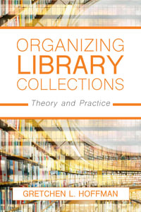 Organizing Library Collections : Theory and Practice - Gretchen L. Hoffman