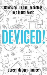 Deviced! : Balancing Life and Technology in a Digital World - Doreen Dodgen-Magee