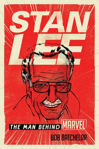 Stan Lee : The Man behind Marvel - Bob  Batchelor