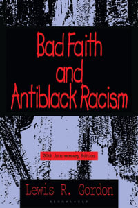 Bad Faith and Antiblack Racism : 30th Anniversary Edition - Professor Lewis R. Gordon