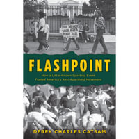 Flashpoint : How a Little-Known Sporting Event Fueled America's Anti-Apartheid Movement - Derek Charles Catsam
