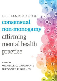 The Handbook of Consensual Non-Monogamy : Affirming Mental Health Practice - Michelle D. Vaughan
