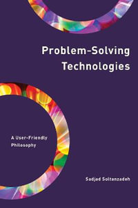 Problem-Solving Technologies : A User-Friendly Philosophy - Sadjad Soltanzadeh