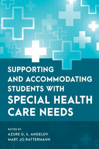 Supporting and Accommodating Students with Special Health Care Needs : Special Education Law, Policy, and Practice - Azure D. S. Angelov