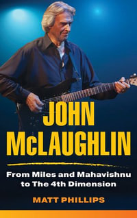 John McLaughlin : From Miles and Mahavishnu to The 4th Dimension - Matt Phillips