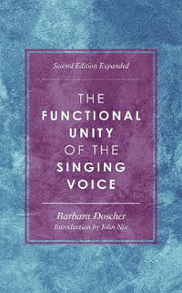 The Functional Unity of the Singing Voice : National Association of Teachers of Singing Books - Barbara M. Doscher
